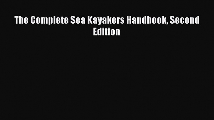 Read The Complete Sea Kayakers Handbook Second Edition Ebook Free
