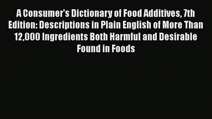 PDF A Consumer's Dictionary of Food Additives 7th Edition: Descriptions in Plain English of