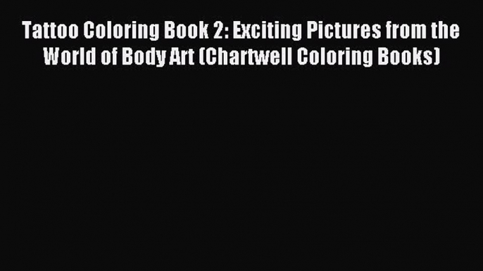 Read Tattoo Coloring Book 2: Exciting Pictures from the World of Body Art (Chartwell Coloring