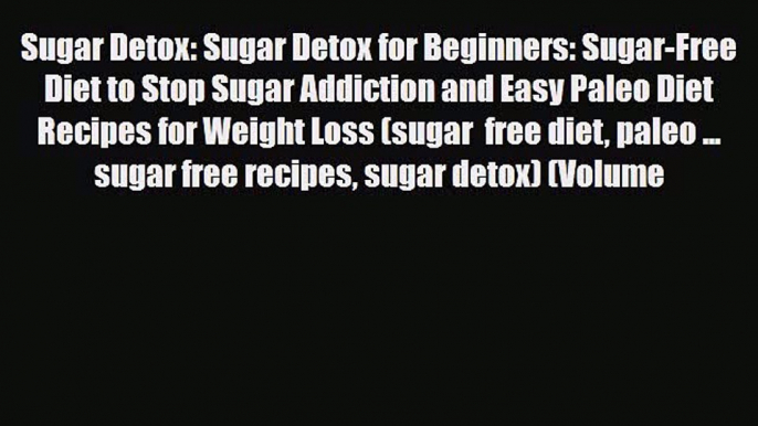 Read ‪Sugar Detox: Sugar Detox for Beginners: Sugar-Free Diet to Stop Sugar Addiction and Easy