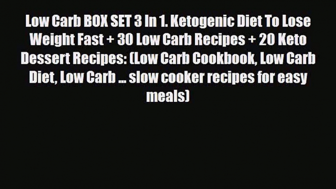 Read ‪Low Carb BOX SET 3 In 1. Ketogenic Diet To Lose Weight Fast + 30 Low Carb Recipes + 20