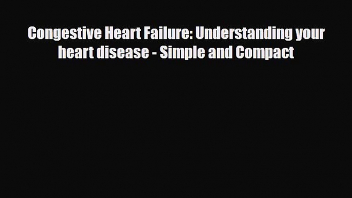 Download ‪Congestive Heart Failure: Understanding your heart disease - Simple and Compact‬