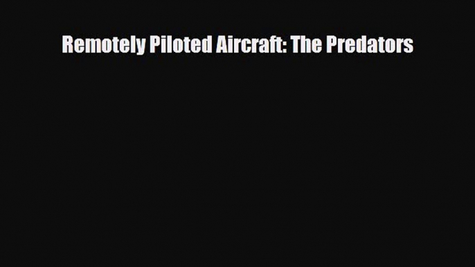 Read ‪Remotely Piloted Aircraft: The Predators Ebook Free