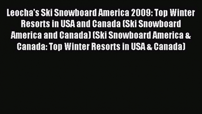 Read Leocha's Ski Snowboard America 2009: Top Winter Resorts in USA and Canada (Ski Snowboard