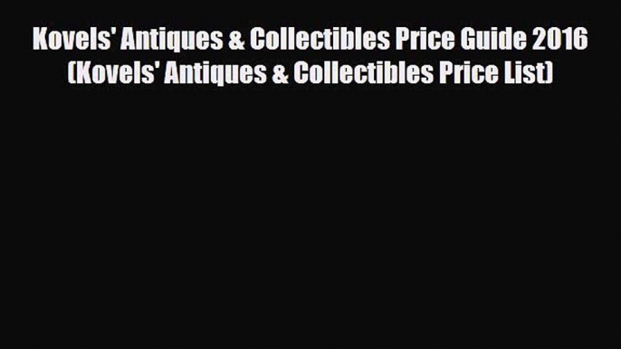 Read ‪Kovels' Antiques & Collectibles Price Guide 2016 (Kovels' Antiques & Collectibles Price