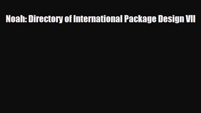 Read ‪Noah: Directory of International Package Design VII‬ Ebook Free