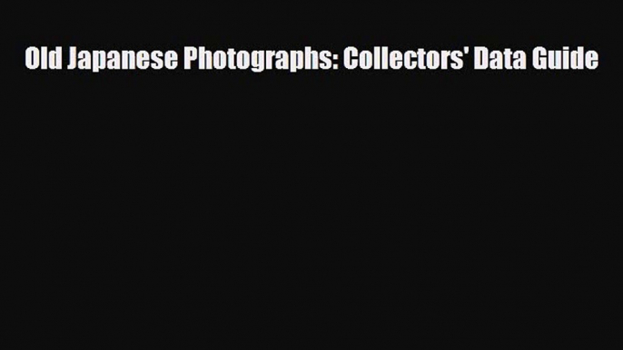 Download ‪Old Japanese Photographs: Collectors' Data Guide‬ Ebook Free