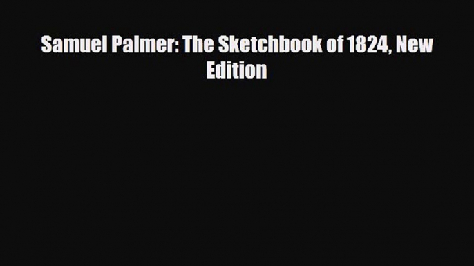 Download ‪Samuel Palmer: The Sketchbook of 1824 New Edition‬ PDF Online