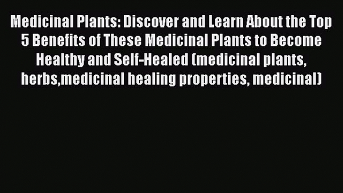 Read Medicinal Plants: Discover and Learn About the Top 5 Benefits of These Medicinal Plants