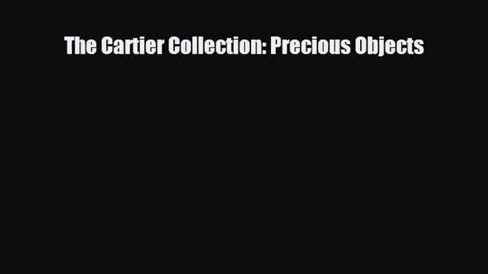 Read ‪The Cartier Collection: Precious Objects‬ Ebook Free