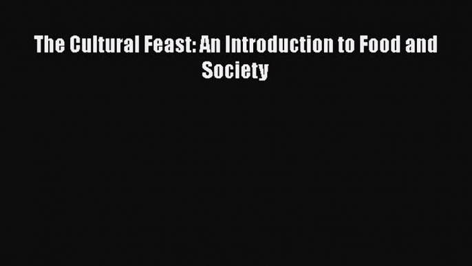 [PDF] The Cultural Feast: An Introduction to Food and Society [Download] Online