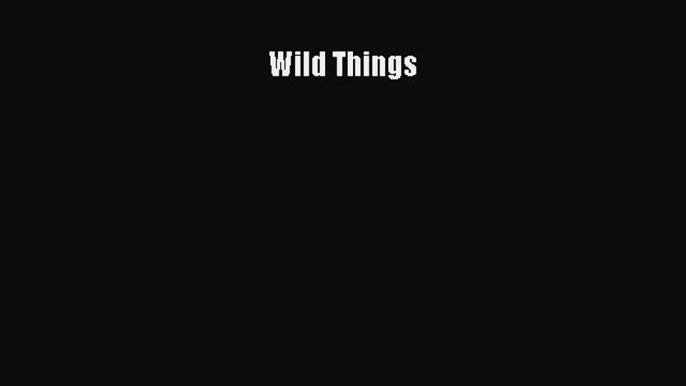 Download Wild Things Ebook Free