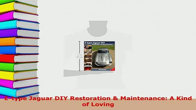 Download  Etype Jaguar DIY Restoration  Maintenance A Kind of Loving Read Full Ebook