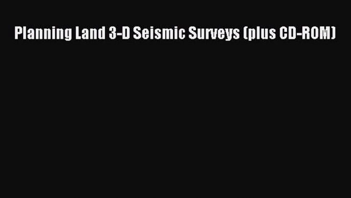 Read Planning Land 3-D Seismic Surveys (plus CD-ROM) Ebook Free