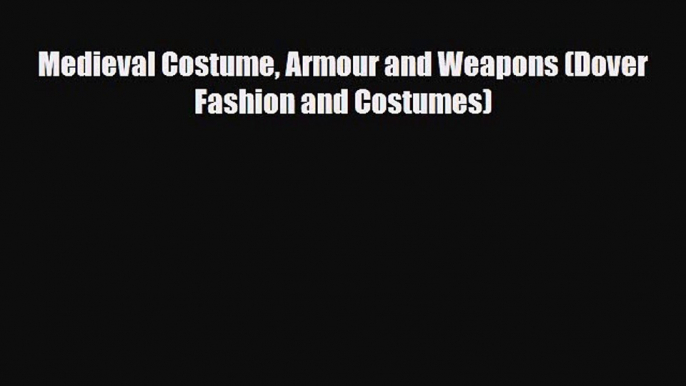 Download ‪Medieval Costume Armour and Weapons (Dover Fashion and Costumes)‬ PDF Online