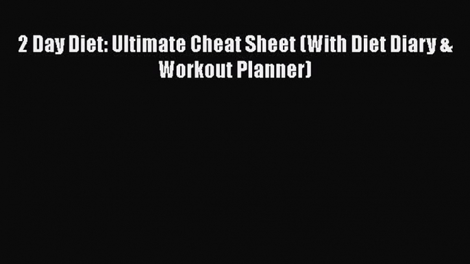 Download 2 Day Diet: Ultimate Cheat Sheet (With Diet Diary & Workout Planner)  EBook