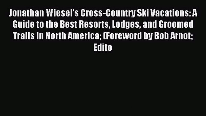 Read Jonathan Wiesel's Cross-Country Ski Vacations: A Guide to the Best Resorts Lodges and