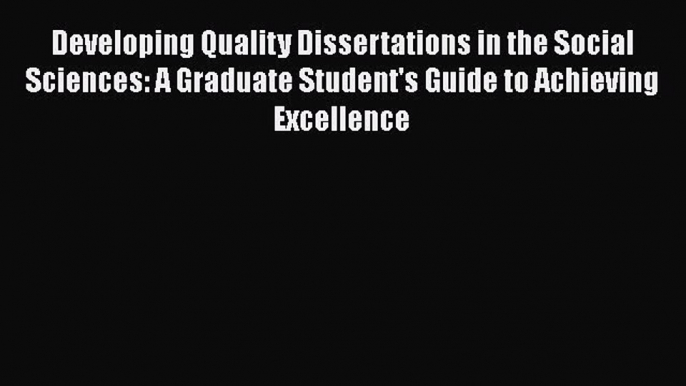 Read Developing Quality Dissertations in the Social Sciences: A Graduate Student's Guide to