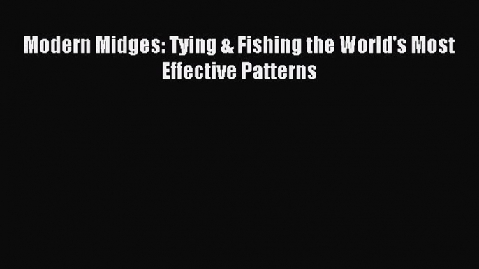 Read Modern Midges: Tying & Fishing the World's Most Effective Patterns PDF Online