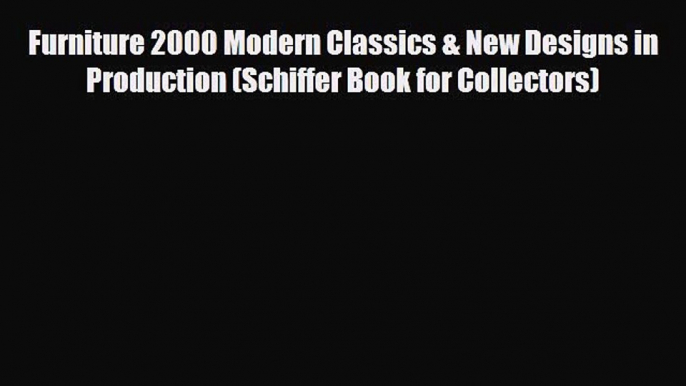 Download ‪Furniture 2000 Modern Classics & New Designs in Production (Schiffer Book for Collectors)‬