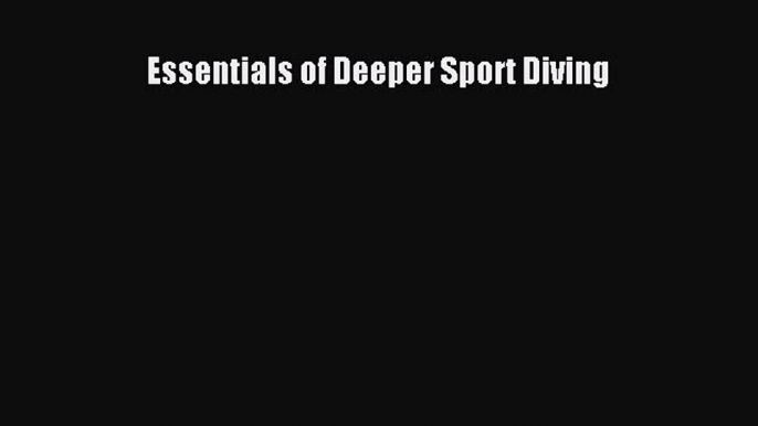 Download Essentials of Deeper Sport Diving Ebook Free