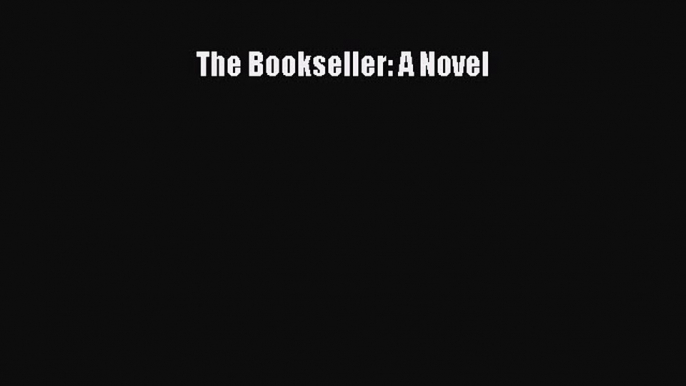 Read The Bookseller: A Novel Ebook