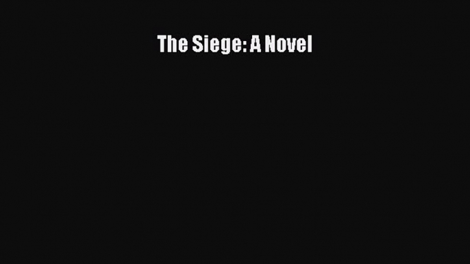 Read The Siege: A Novel Ebook