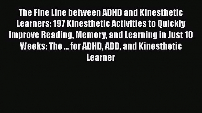 PDF The Fine Line between ADHD and Kinesthetic Learners: 197 Kinesthetic Activities to Quickly