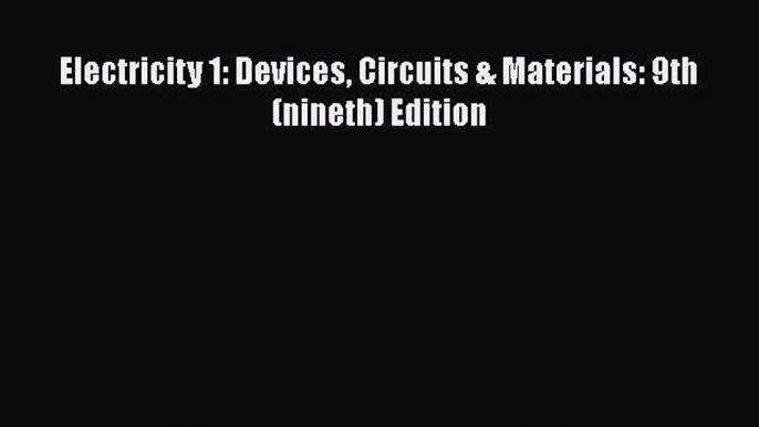 PDF Electricity 1: Devices Circuits & Materials: 9th (nineth) Edition Ebook