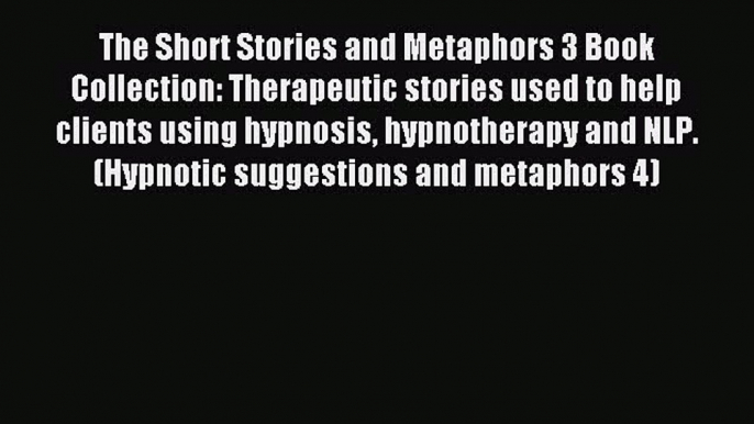 Read The Short Stories and Metaphors 3 Book Collection: Therapeutic stories used to help clients