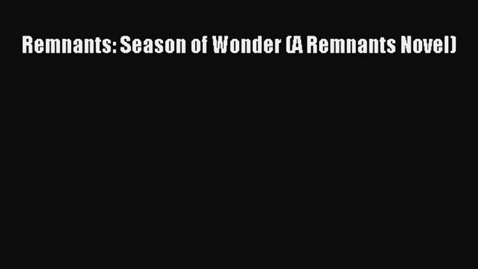 PDF Remnants: Season of Wonder (A Remnants Novel)  EBook