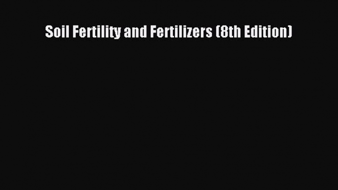 Download Soil Fertility and Fertilizers (8th Edition) PDF Free