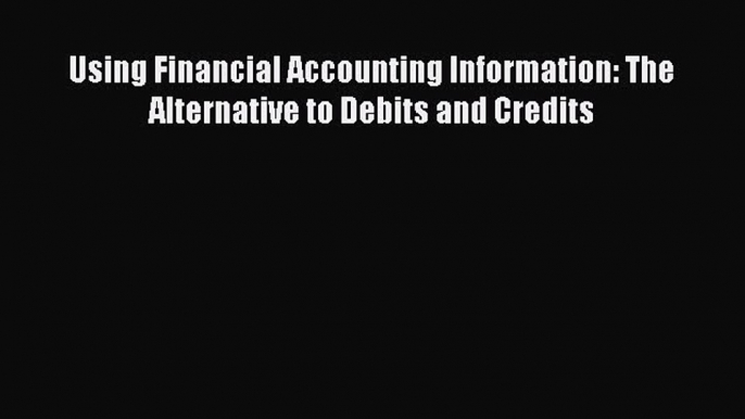 PDF Using Financial Accounting Information: The Alternative to Debits and Credits  EBook