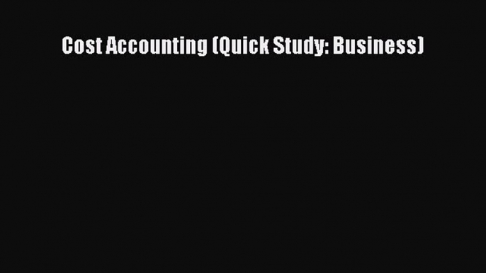 Download Cost Accounting (Quick Study: Business) Free Books