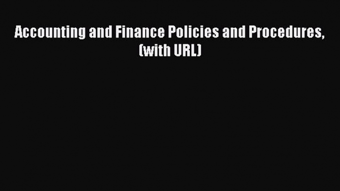 Download Accounting and Finance Policies and Procedures (with URL) Free Books