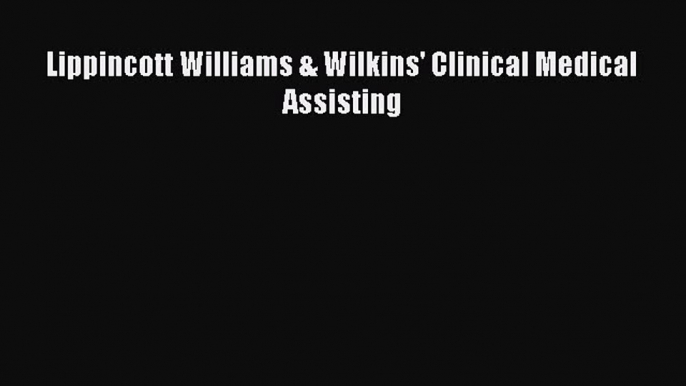 Read Lippincott Williams & Wilkins' Clinical Medical Assisting Ebook Free