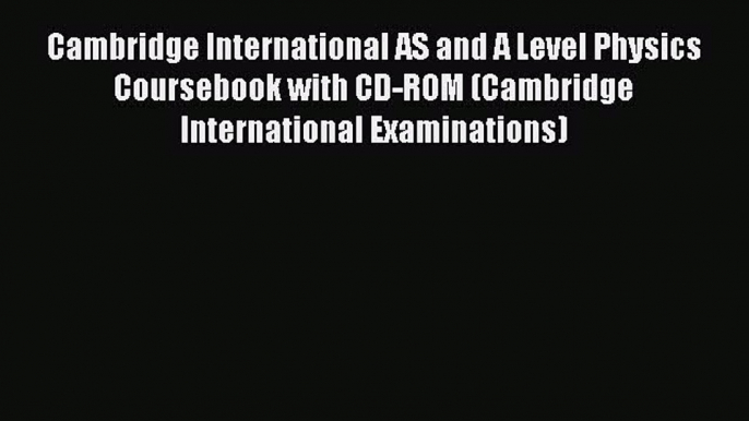 Download Cambridge International AS and A Level Physics Coursebook with CD-ROM (Cambridge International