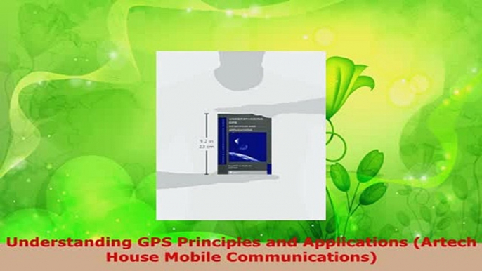 Download  Understanding GPS Principles and Applications Artech House Mobile Communications Download Full Ebook