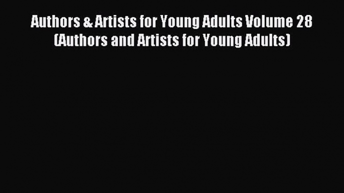 Read Authors & Artists for Young Adults Volume 28 (Authors and Artists for Young Adults) Ebook