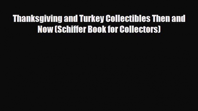 Read ‪Thanksgiving and Turkey Collectibles Then and Now (Schiffer Book for Collectors)‬ PDF