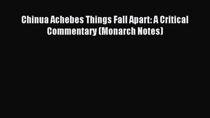 Read Chinua Achebes Things Fall Apart: A Critical Commentary (Monarch Notes) PDF Free