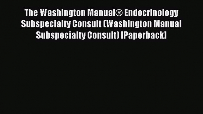 Read The Washington Manual® Endocrinology Subspecialty Consult (Washington Manual Subspecialty