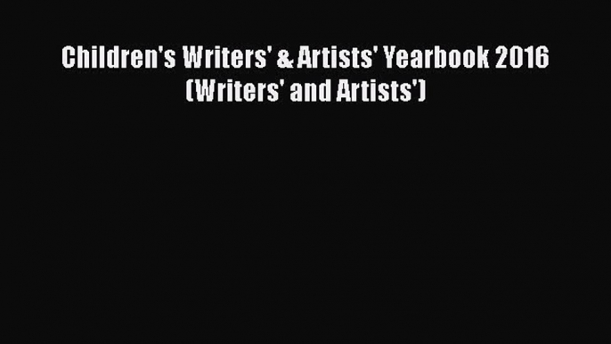 Download Children's Writers' & Artists' Yearbook 2016 (Writers' and Artists') PDF