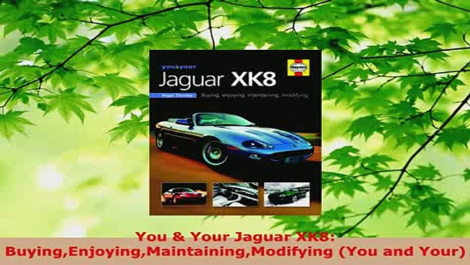 PDF  You  Your Jaguar XK8 BuyingEnjoyingMaintainingModifying You and Your Download Online