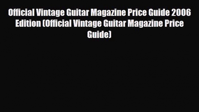 Download ‪Official Vintage Guitar Magazine Price Guide 2006 Edition (Official Vintage Guitar