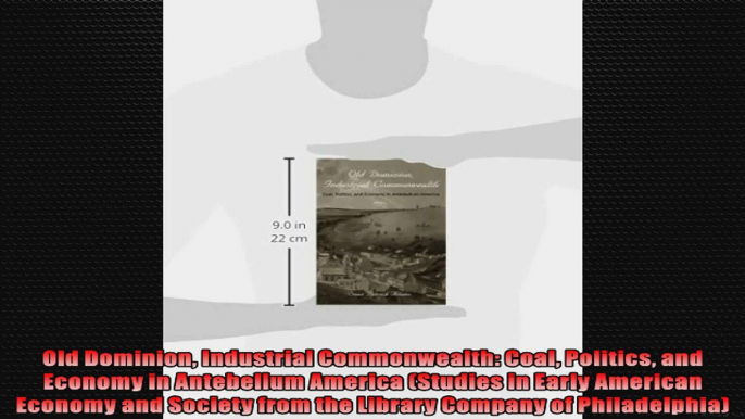 FULL PDF  Old Dominion Industrial Commonwealth Coal Politics and Economy in Antebellum America