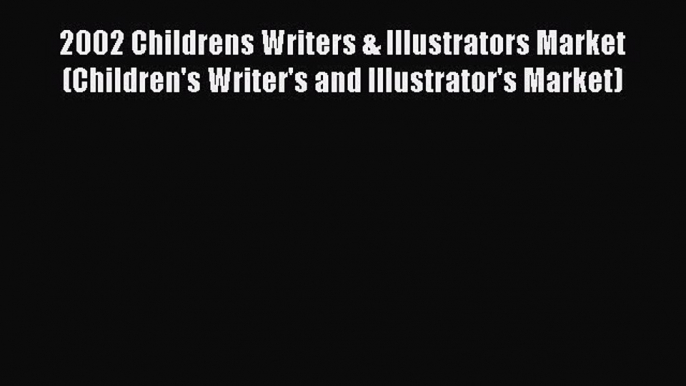 Read 2002 Childrens Writers & Illustrators Market (Children's Writer's and Illustrator's Market)