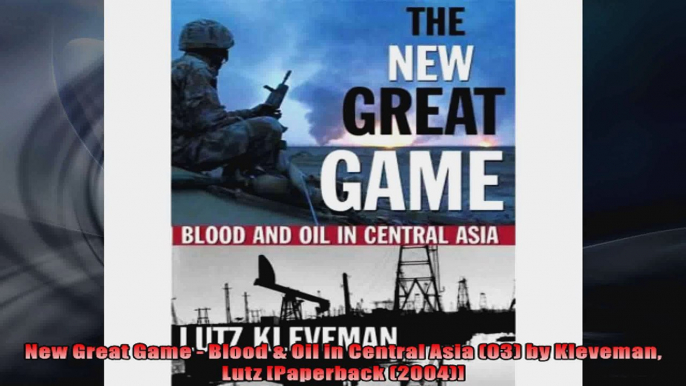 FULL PDF  New Great Game  Blood  Oil in Central Asia 03 by Kleveman Lutz Paperback 2004