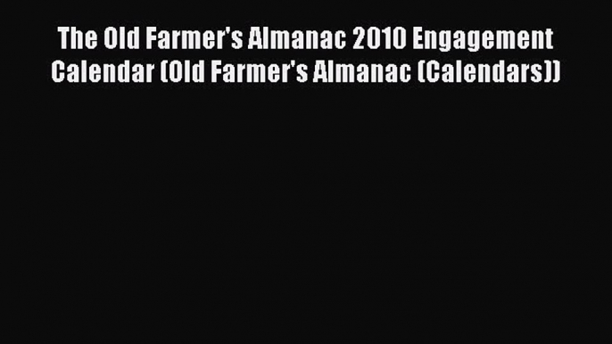 [Download PDF] The Old Farmer's Almanac 2010 Engagement Calendar (Old Farmer's Almanac (Calendars))