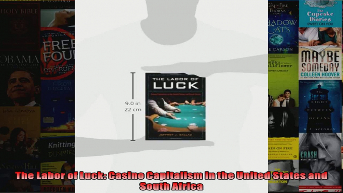 The Labor of Luck Casino Capitalism in the United States and South Africa